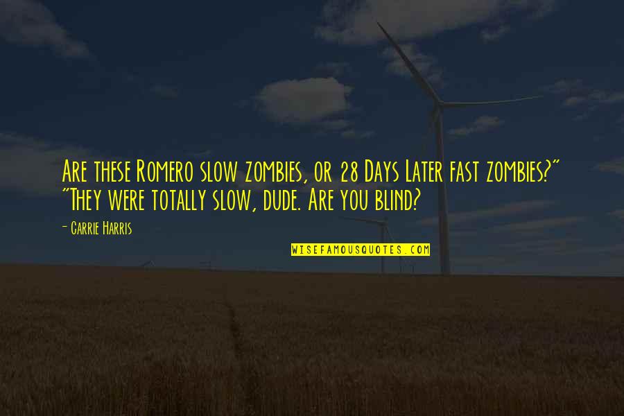 Cathouse Marine Quotes By Carrie Harris: Are these Romero slow zombies, or 28 Days