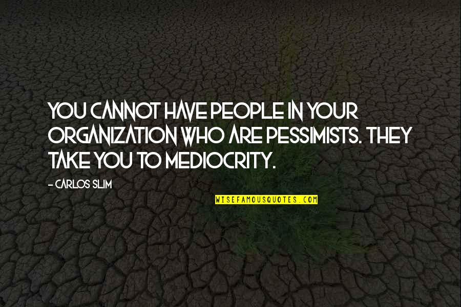Cathriona White Wikipedia Quotes By Carlos Slim: You cannot have people in your organization who