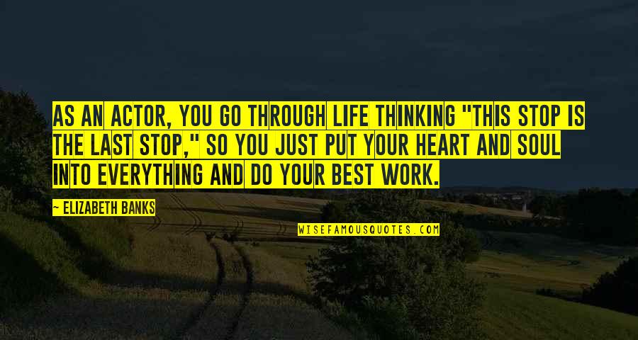 Cathy And Heathcliff Love Quotes By Elizabeth Banks: As an actor, you go through life thinking Cathy And Heathcliff Love Quotes By Elizabeth Banks: As an actor, you go through life thinking