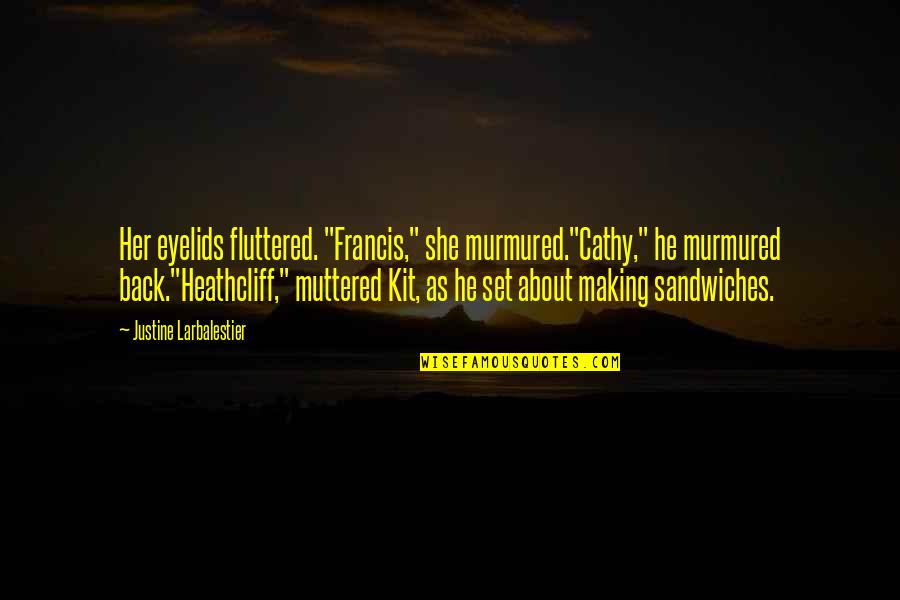 Cathy And Heathcliff Quotes By Justine Larbalestier: Her eyelids fluttered. "Francis," she murmured."Cathy," he murmured