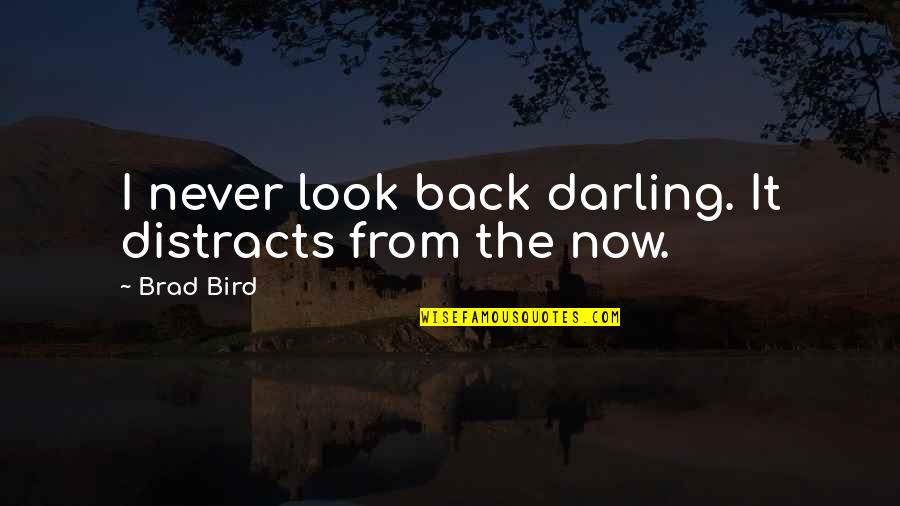 Cathy And Linton Love Quotes By Brad Bird: I never look back darling. It distracts from