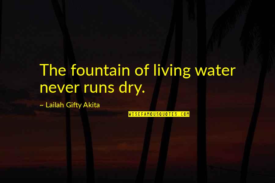 Cathy Dollanganger Quotes By Lailah Gifty Akita: The fountain of living water never runs dry.