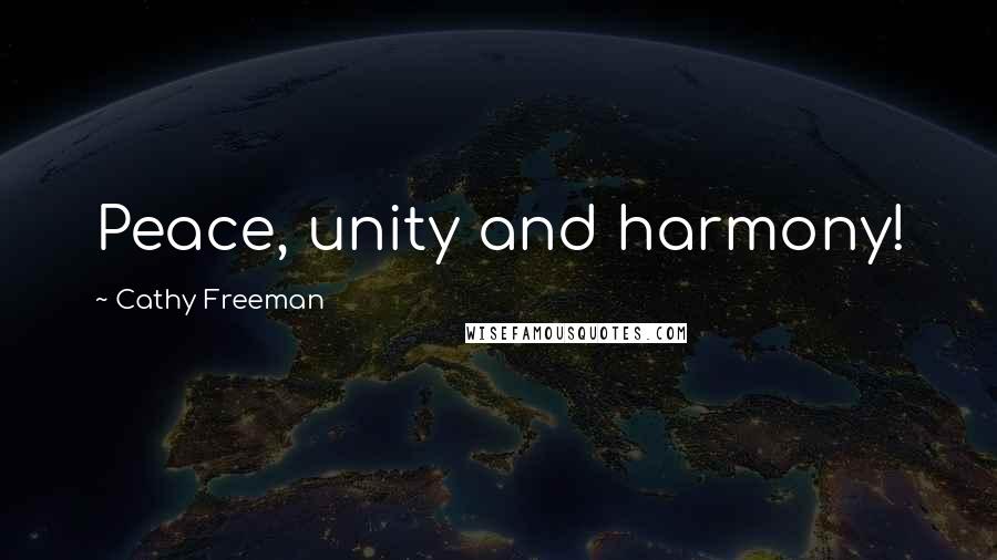 Cathy Freeman quotes: Peace, unity and harmony!