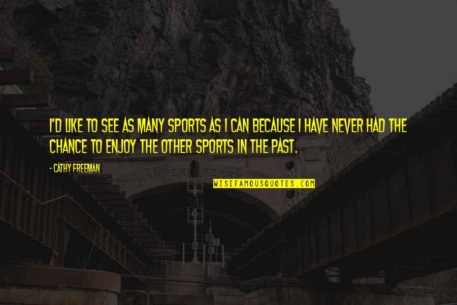 Cathy Freeman Quotes By Cathy Freeman: I'd like to see as many sports as
