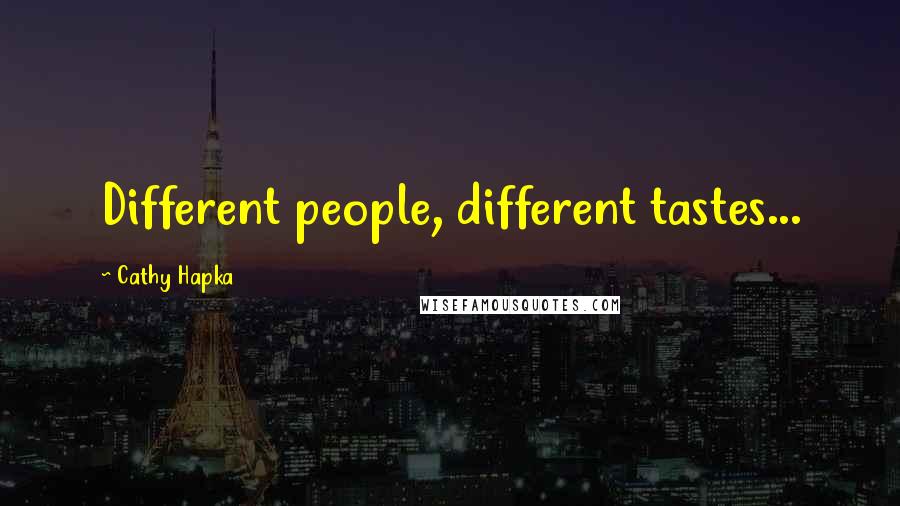 Cathy Hapka quotes: Different people, different tastes...
