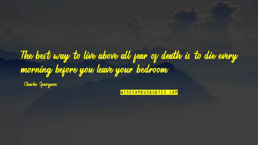 Cathy Horyn Quotes By Charles Spurgeon: The best way to live above all fear