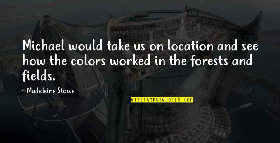 Cathy Hughes Quotes By Madeleine Stowe: Michael would take us on location and see Cathy Hughes Quotes By Madeleine Stowe: Michael would take us on location and see