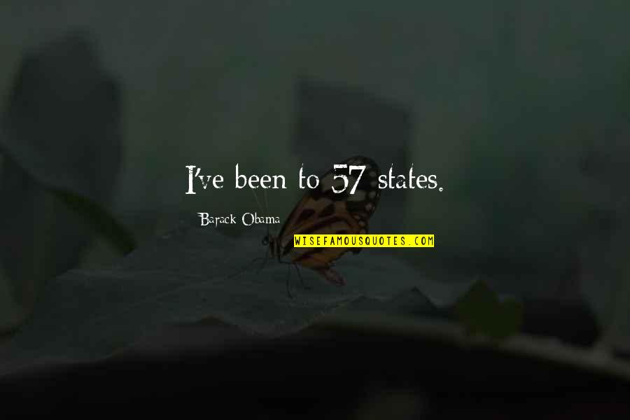 Cathy Illness Wuthering Heights Quotes By Barack Obama: I've been to 57 states. Cathy Illness Wuthering Heights Quotes By Barack Obama: I've been to 57 states.