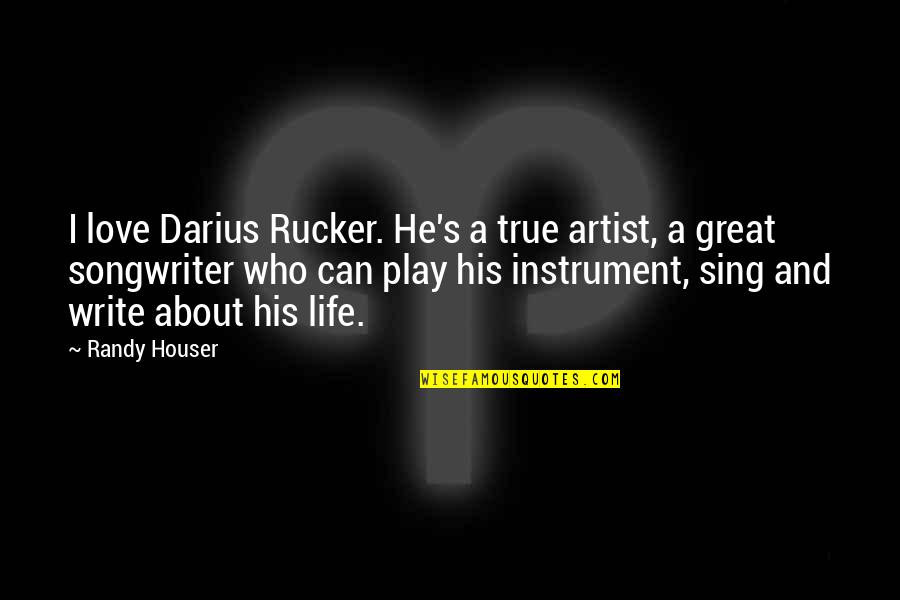 Cathy Illness Wuthering Heights Quotes By Randy Houser: I love Darius Rucker. He's a true artist, Cathy Illness Wuthering Heights Quotes By Randy Houser: I love Darius Rucker. He's a true artist,