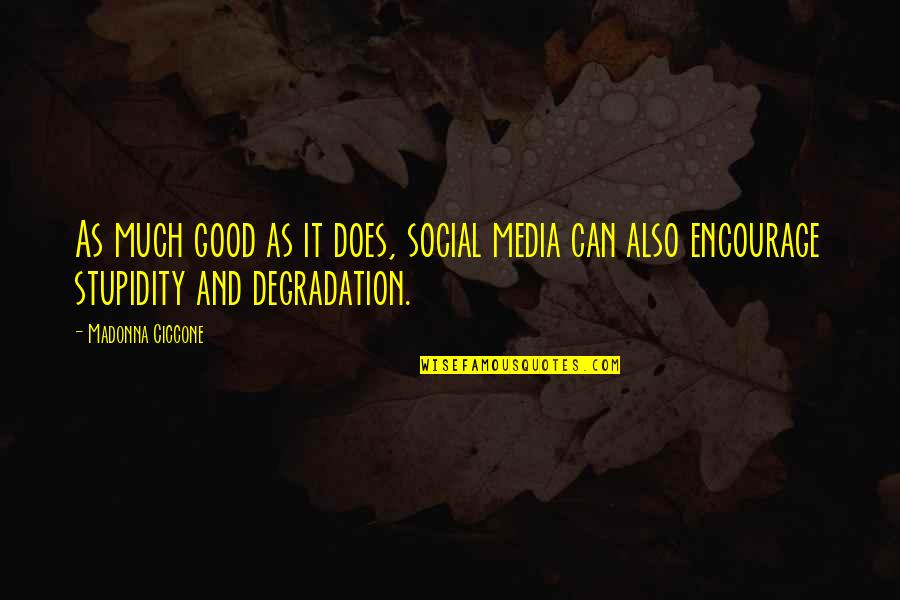Cathy Ladman Quotes By Madonna Ciccone: As much good as it does, social media
