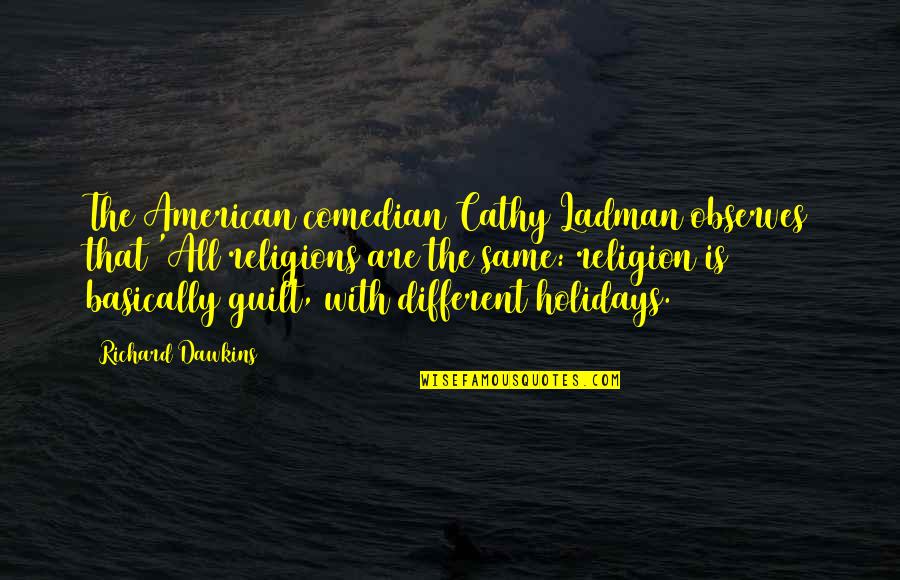 Cathy Ladman Quotes By Richard Dawkins: The American comedian Cathy Ladman observes that 'All