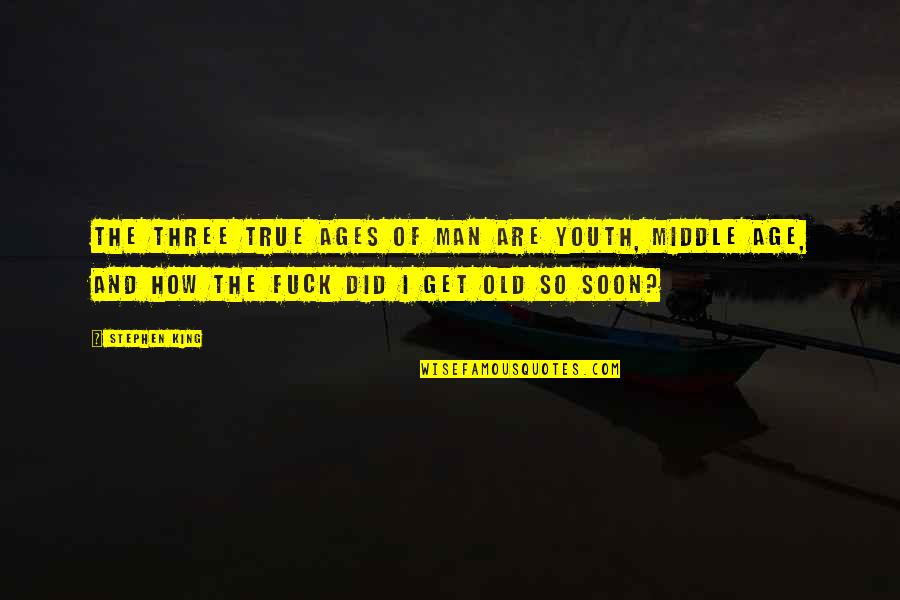 Cathy Linton Heathcliff Quotes By Stephen King: The three true ages of man are youth, Cathy Linton Heathcliff Quotes By Stephen King: The three true ages of man are youth,