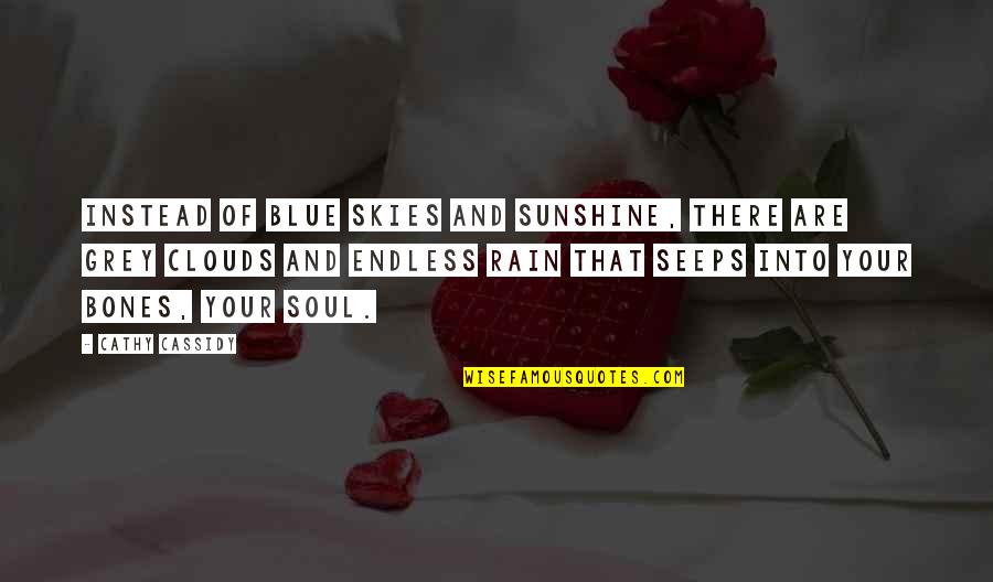 Cathy Quotes By Cathy Cassidy: Instead of blue skies and sunshine, there are Cathy Quotes By Cathy Cassidy: Instead of blue skies and sunshine, there are