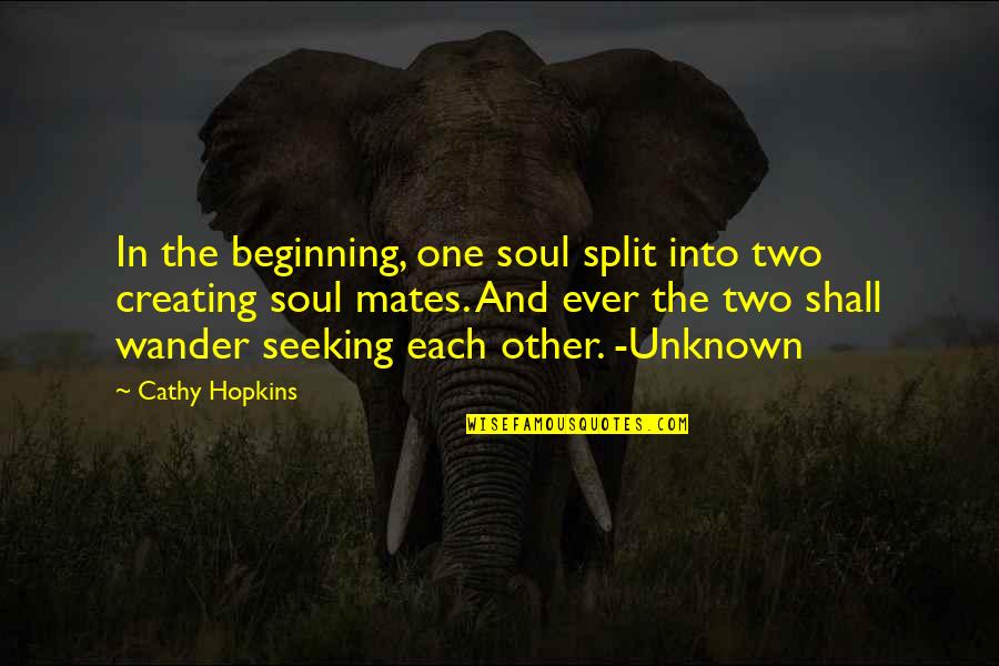 Cathy Quotes By Cathy Hopkins: In the beginning, one soul split into two Cathy Quotes By Cathy Hopkins: In the beginning, one soul split into two