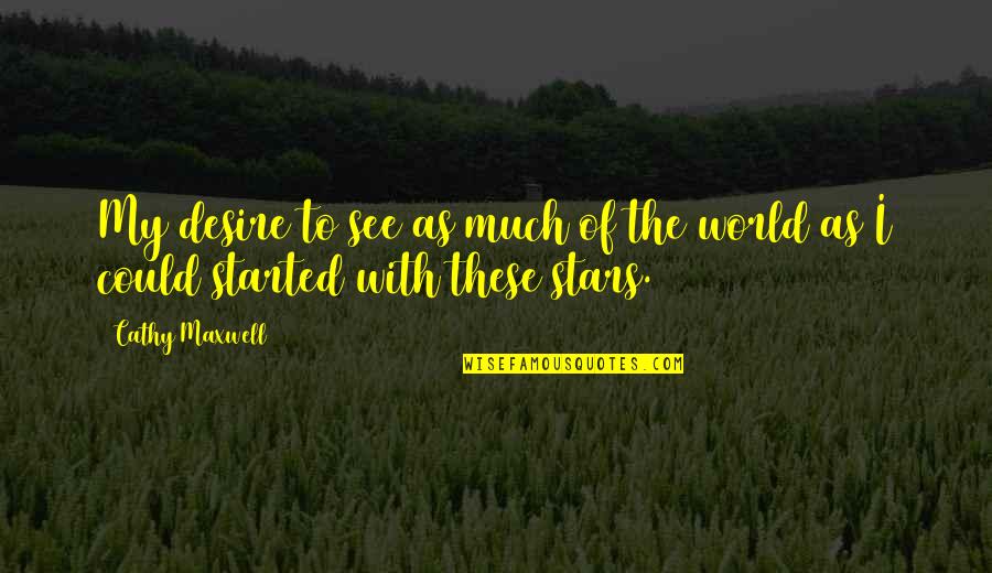 Cathy Quotes By Cathy Maxwell: My desire to see as much of the