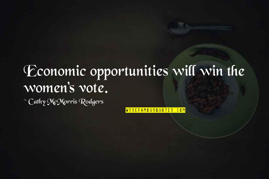 Cathy Quotes By Cathy McMorris Rodgers: Economic opportunities will win the women's vote. Cathy Quotes By Cathy McMorris Rodgers: Economic opportunities will win the women's vote.