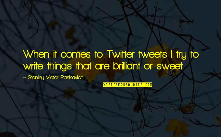 Cathys Place Quotes By Stanley Victor Paskavich: When it comes to Twitter tweets I try