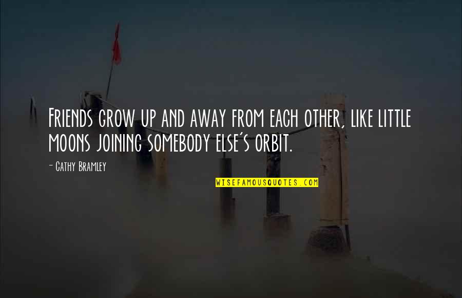 Cathy's Quotes By Cathy Bramley: Friends grow up and away from each other,