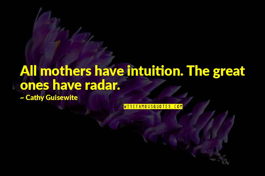 Cathy's Quotes By Cathy Guisewite: All mothers have intuition. The great ones have