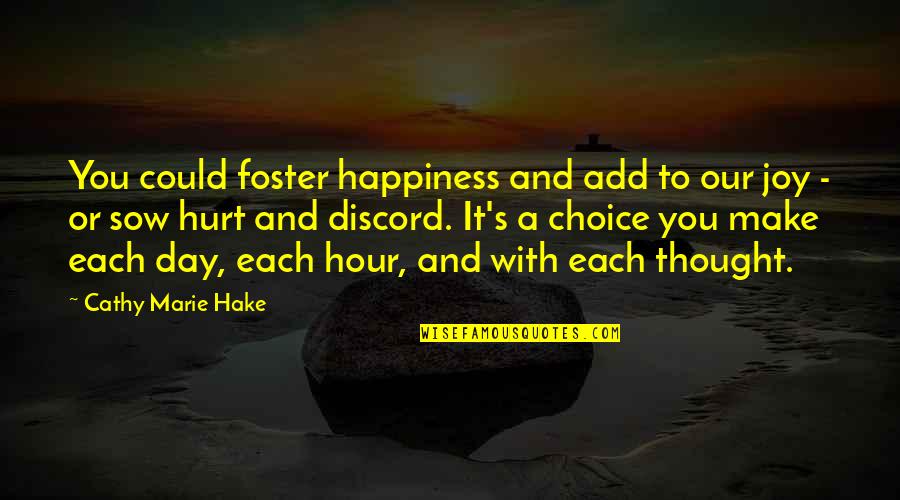 Cathy's Quotes By Cathy Marie Hake: You could foster happiness and add to our