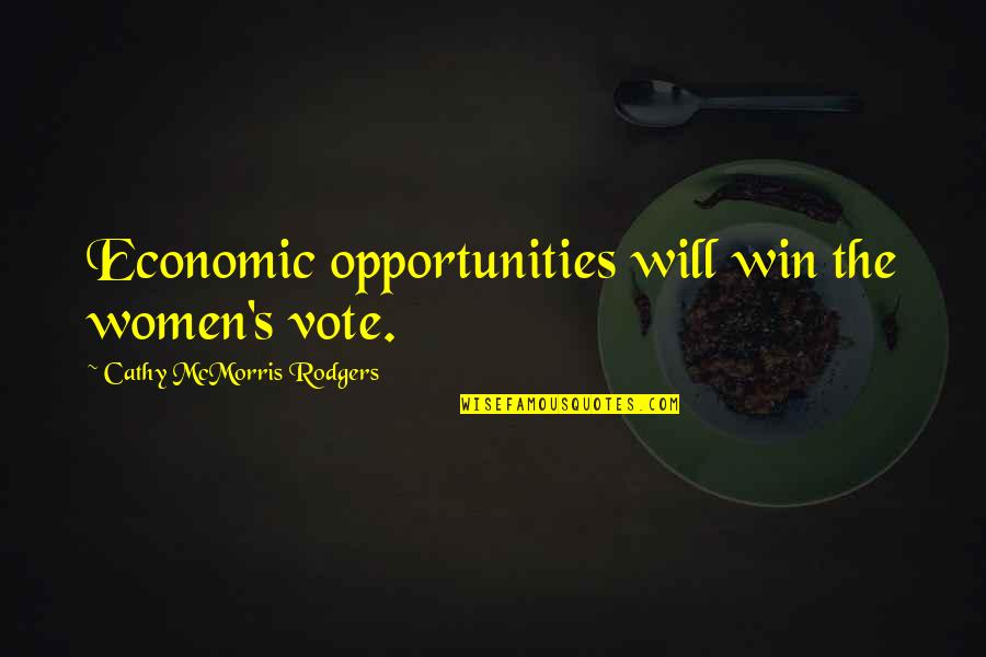 Cathy's Quotes By Cathy McMorris Rodgers: Economic opportunities will win the women's vote.