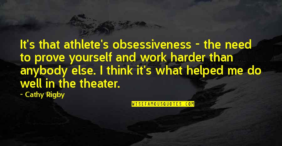 Cathy's Quotes By Cathy Rigby: It's that athlete's obsessiveness - the need to
