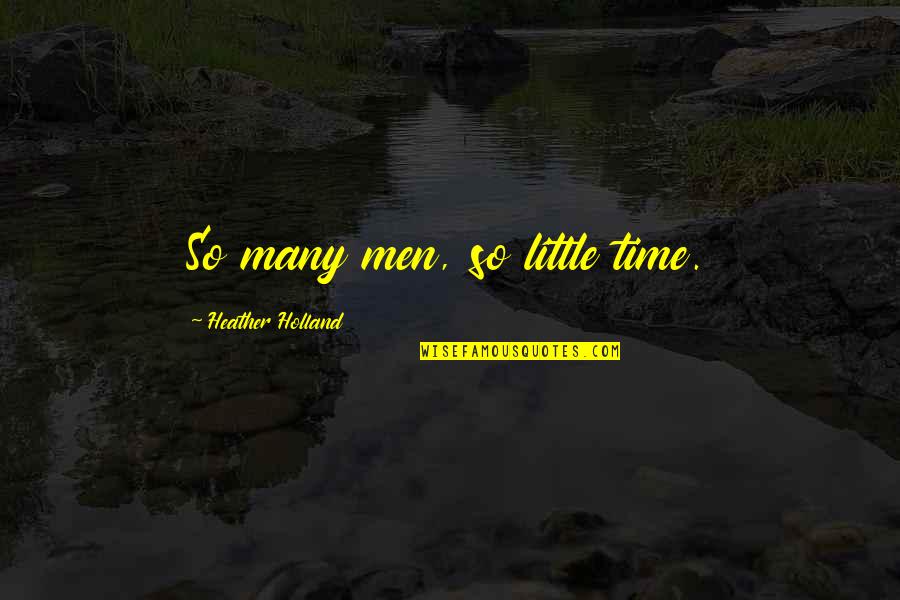Cathysdoodlesandpoodles Quotes By Heather Holland: So many men, so little time.