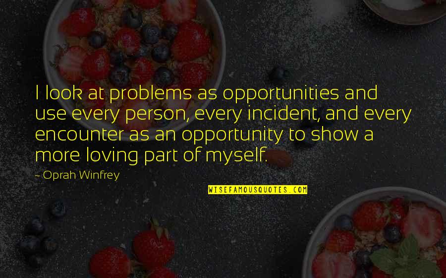 Caticatures Quotes By Oprah Winfrey: I look at problems as opportunities and use