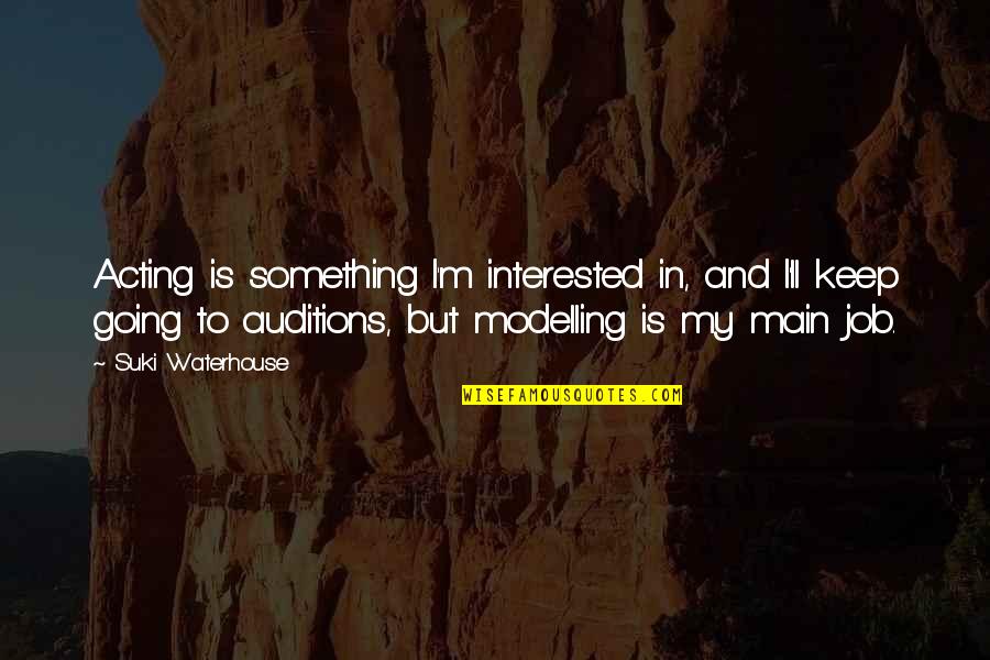 Catie Turner Quotes By Suki Waterhouse: Acting is something I'm interested in, and I'll Catie Turner Quotes By Suki Waterhouse: Acting is something I'm interested in, and I'll