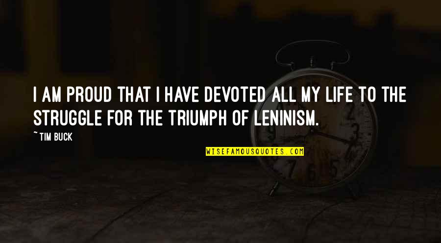 Catie Turner Quotes By Tim Buck: I am proud that I have devoted all