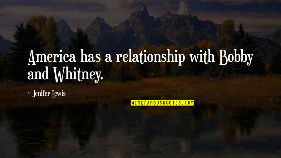 Catie Waters Quotes By Jenifer Lewis: America has a relationship with Bobby and Whitney.