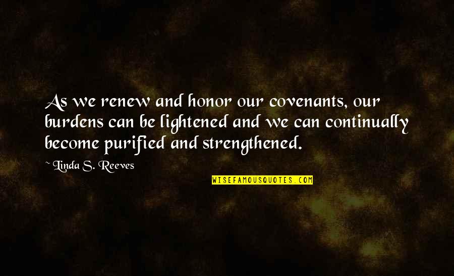 Caties Quotes By Linda S. Reeves: As we renew and honor our covenants, our