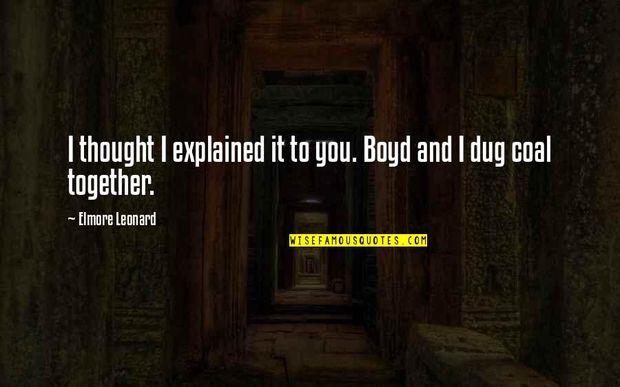 Catifelat Dex Quotes By Elmore Leonard: I thought I explained it to you. Boyd