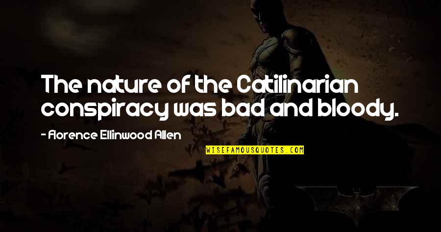 Catilinarian Quotes By Florence Ellinwood Allen: The nature of the Catilinarian conspiracy was bad