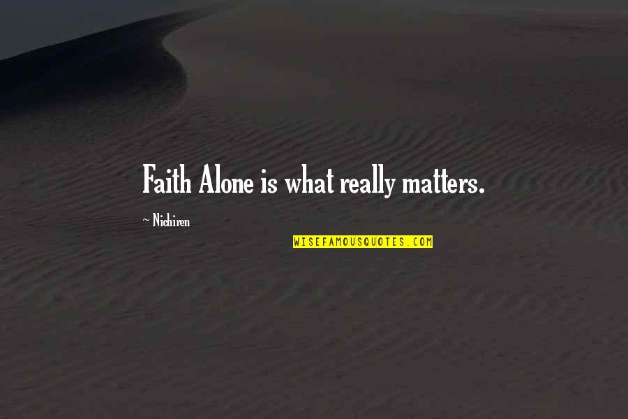 Catiline Of America Quotes By Nichiren: Faith Alone is what really matters.