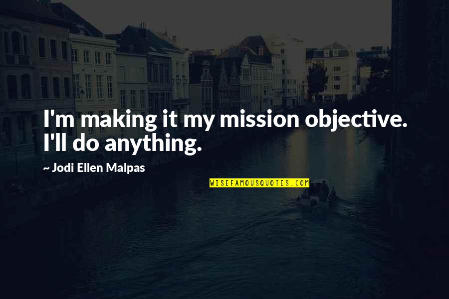 Catina Beneficii Quotes By Jodi Ellen Malpas: I'm making it my mission objective. I'll do Catina Beneficii Quotes By Jodi Ellen Malpas: I'm making it my mission objective. I'll do