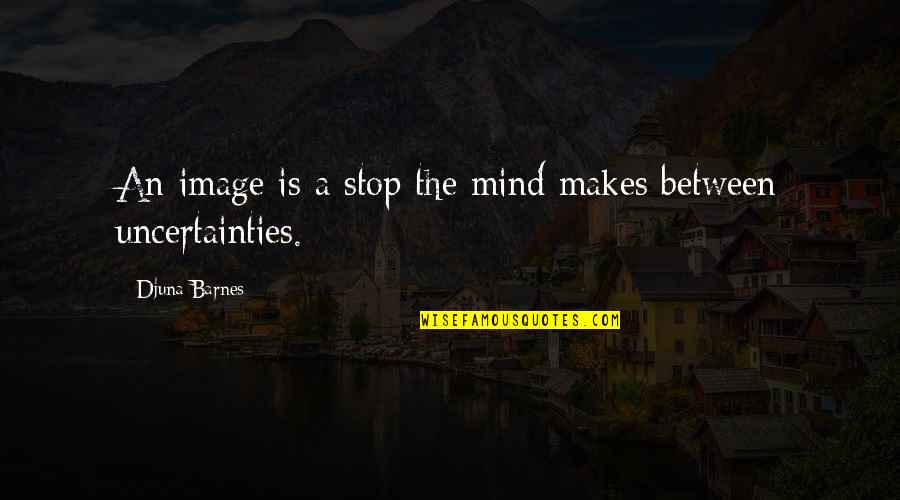 Catis Corner Quotes By Djuna Barnes: An image is a stop the mind makes