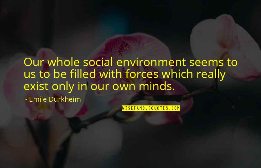 Catis Corner Quotes By Emile Durkheim: Our whole social environment seems to us to