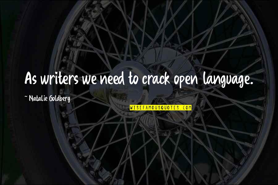 Catise Quotes By Natalie Goldberg: As writers we need to crack open language. Catise Quotes By Natalie Goldberg: As writers we need to crack open language.