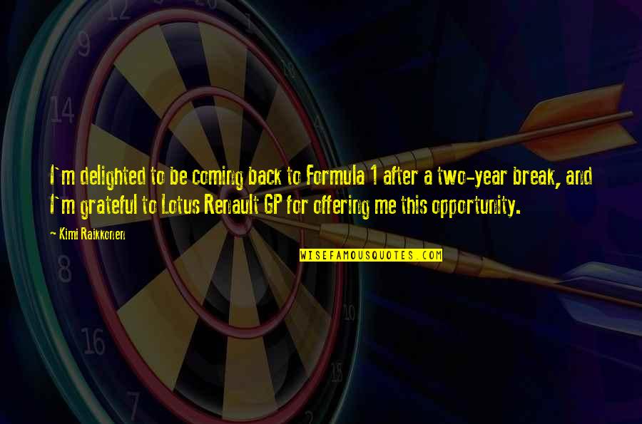 Catisma Quotes By Kimi Raikkonen: I'm delighted to be coming back to Formula