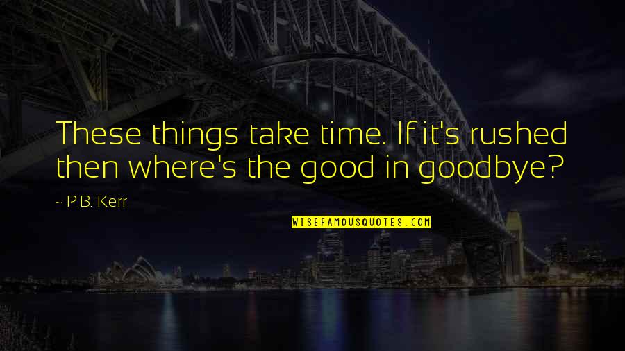 Catitude Singing Quotes By P.B. Kerr: These things take time. If it's rushed then