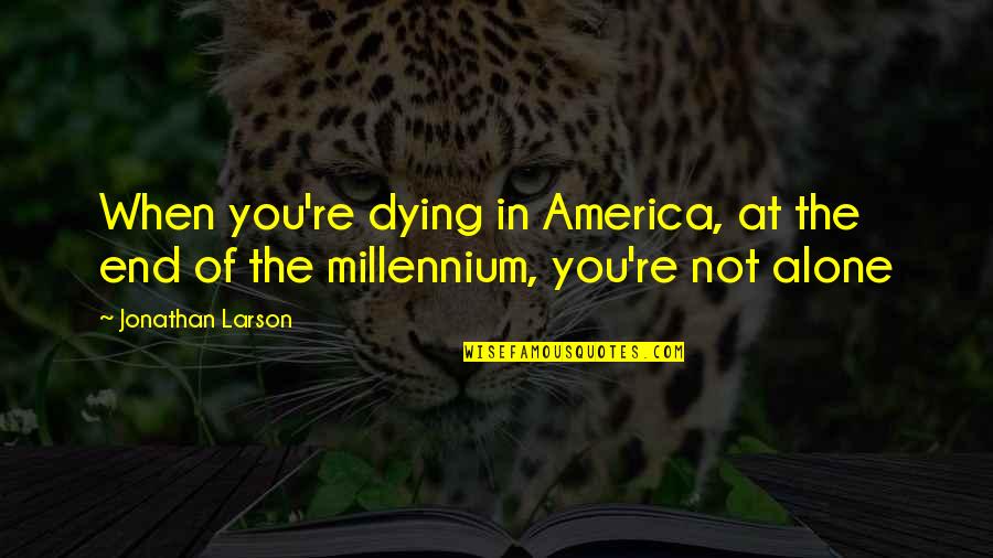 Catizone Electrical Quotes By Jonathan Larson: When you're dying in America, at the end