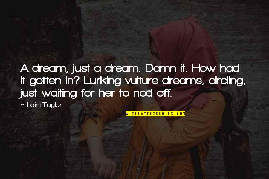 Catizone Luce Quotes By Laini Taylor: A dream, just a dream. Damn it. How