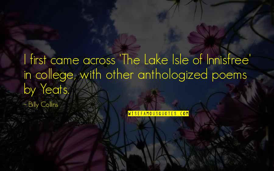 Catlike Whisper Quotes By Billy Collins: I first came across 'The Lake Isle of Catlike Whisper Quotes By Billy Collins: I first came across 'The Lake Isle of