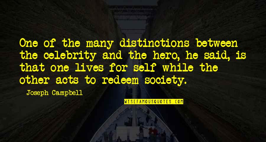Catlike Whisper Quotes By Joseph Campbell: One of the many distinctions between the celebrity Catlike Whisper Quotes By Joseph Campbell: One of the many distinctions between the celebrity