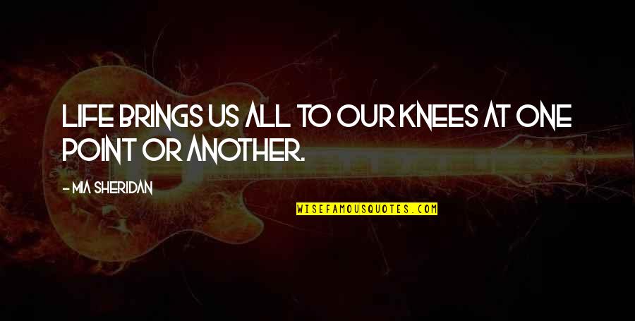 Catlike Whisper Quotes By Mia Sheridan: Life brings us all to our knees at Catlike Whisper Quotes By Mia Sheridan: Life brings us all to our knees at