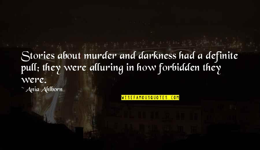 Catline Gener Quotes By Ania Ahlborn: Stories about murder and darkness had a definite Catline Gener Quotes By Ania Ahlborn: Stories about murder and darkness had a definite