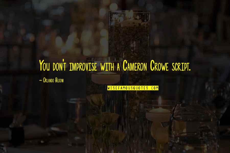 Catline Gener Quotes By Orlando Bloom: You don't improvise with a Cameron Crowe script. Catline Gener Quotes By Orlando Bloom: You don't improvise with a Cameron Crowe script.