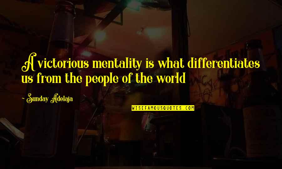 Catling Astrobiology Quotes By Sunday Adelaja: A victorious mentality is what differentiates us from