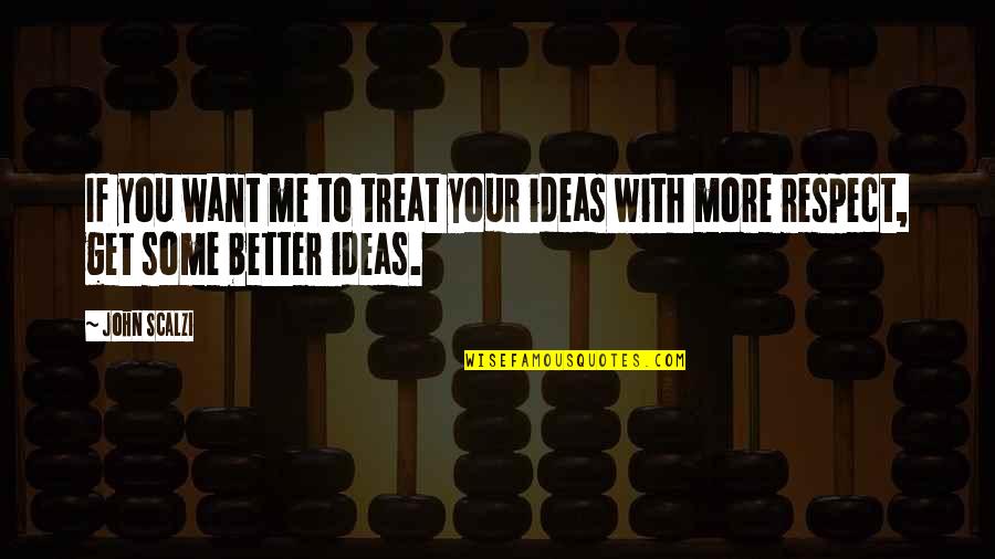 Catlyn Ladd Quotes By John Scalzi: If you want me to treat your ideas
